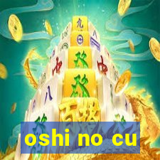 oshi no cu